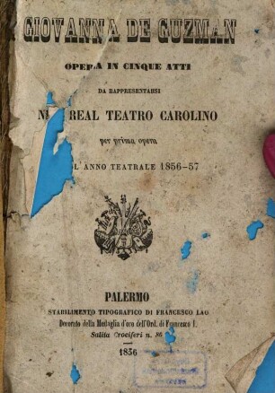 Giovanna de Guzman : Opera in cinque atti ; da rappresentarsi nel Real Teatro Carolino per prima opera l'anno teatrale 1856-57