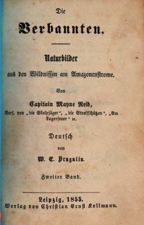 Die Verbannten : Naturbilder aus den Wildnissen am Amazonenstrome. Von Mayne Reid. Deutsch von W. E. Drugulin, 2