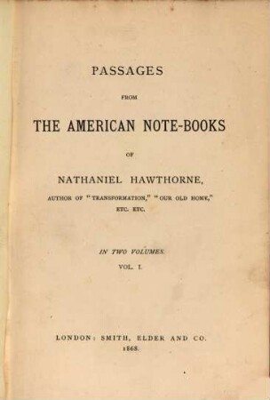 Passages from the American Note-Books of Nathaniel Hawthorne : In 2 Volumes. I