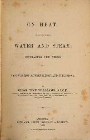 On heat in its relations to water and steam; embracing new views of vaporization, condensation and explosions
