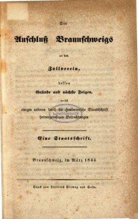 Der Anschluss Braunschweigs an den Zollverein, dessen Gründe und nächste Folgen, nebst einigen anderen durch die hannoversche Staatschrift hervorgerufenen Betrachtungen : eine Staatsschrift