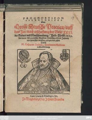PROGNOSTICON || ASTROLOGICON || Oder || Grosse Deutsche Practica/ auff || das Jar/ nach erschaffung der Welt/ 5551.|| der Geburt vnd Menschwerdung/ Jhesu Christi 1589.|| ... gestelt || Durch || M. Casparum Bucham, verordenten Medicum || zu Quedlinburg.||