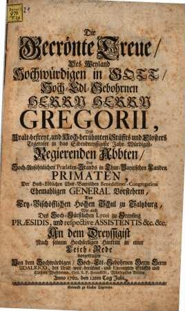 Die gecrönte Treue des ... Herrn Gregorii, des ... Stüffts und Closters Tegernsee in das Sibendreyssigste Jahr ... Regierenden Abbten ... An dem Dreyssigist