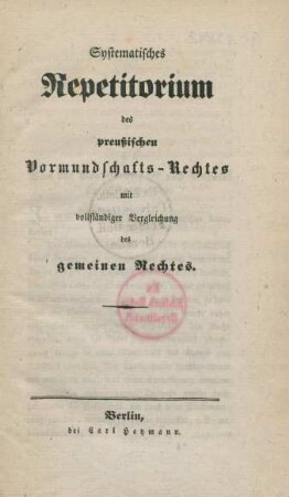 Systematisches Repetitorium des preußischen Vormundschafts-Rechtes mit vollständiger Vergleichung des gemeinen Rechtes