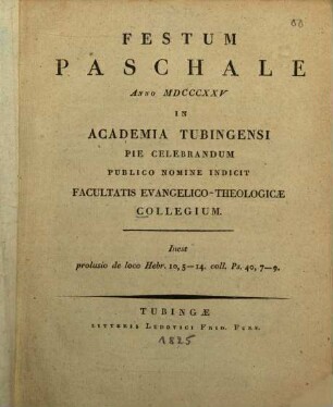 Festum paschale anno MDCCCXXV in Academia Tubingensi pie celebrandum publico nomine indicit Facultatis Evangelico-Theologicae Collegium