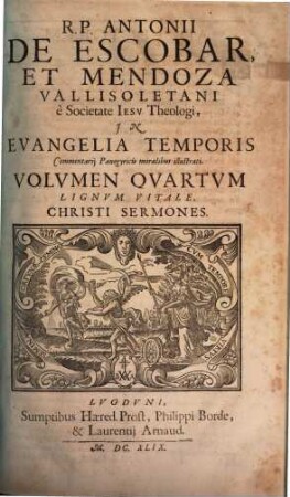 Antonii De Escobar Et Mendoza, Vallisoletani, E Societate Iesv, Theologi. In Evangelia Temporis Commentarii Panegyrici Moralibus illustrati, 4