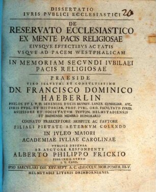 Diss. iur. publ. eccl. de reservato ecclesiastico ex mente Pacis religiosae, eiusque effectibus ac fatis usque ad Pacem Westphalicam : in memoriam secundi iubilaei pacis religiosae