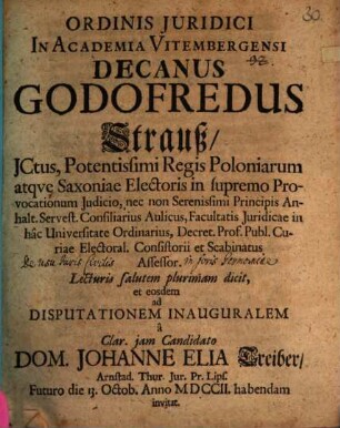 Ord. iur. in academia Vitemb. decanus Gottfried Strauss L.S.P.D et eosdem ad disp. inaug. J. E. Treiberi ... invitat : [Praefatus de usu iuris civilis in foris Germaniae]