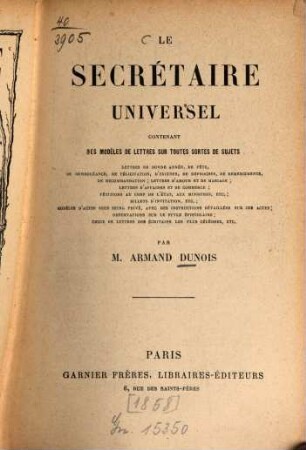 Le Secrétaire universel contenant des modèles de lettres sur toutes sortes de sujets... : Par Armand Dunois