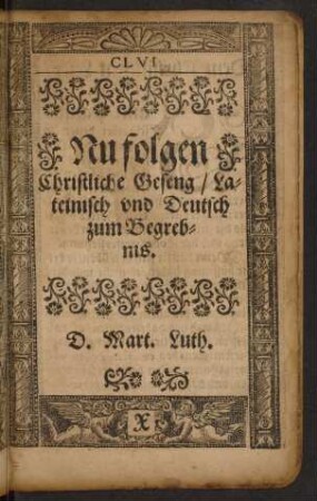 Nu folgen Christliche Geseng/ Lateinisch und Deutsch zum Begrebnis.