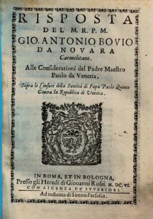 Risposta Del M.R.P.M. Gio. Antonio Bovio Da Novara Carmelitano. Alle Considerationi del Padre Maestro Paolo da Venetia, Sopra le Censure della Santità di Papa Paolo Quinto Contra la Republica di Venetia