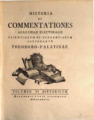 Historia et commentationes Academiae Electoralis Scientiarvm et Elegantiorvm Litterarvm Theodoro-Palatinae. Historicvm. 6. 1789