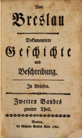 Von Breslau : Dokumentirte Geschichte und Beschreibung. In Briefen. 2,2