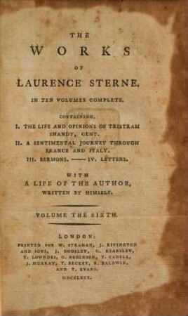 The Works of Laurence Sterne : In Ten Volumes Complete ; Containing, I. The Life and Opinions of Tristram Shandy, Gent. II. A Sentimental Journey through France and Italy. III. Sermons. - IV. Letters ; With A Life Of The Author Written By Himself. 6