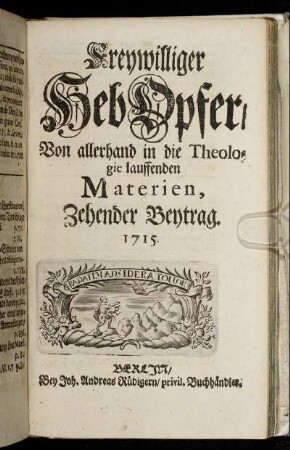 10: Freywilliger HebOpfer, Von allerhand in die Theologie lauffenden Materien