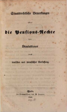 Staatsrechtliche Bemerkungen über die Pensions-Rechte der Staatsdiener nach deutscher und preußischer Verfassung