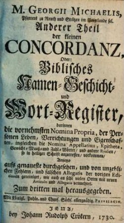 M. Georg Michaelis, ... Kleine Concordanz : In deren ersten Theil ein Biblisches Spruch-Register; Im andern aber Ein Biblisches Namen- Geschicht- und Wort-Register enthalten, 2. Biblisches Namen- Geschicht- und Wort-Register ..
