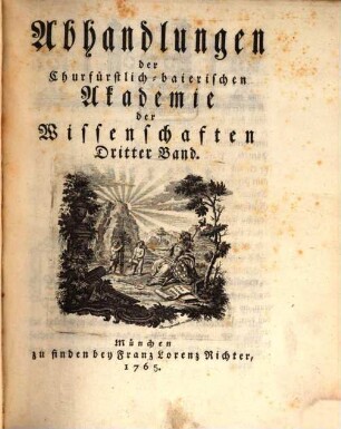 Abhandlungen der Churfürstlich-Baierischen Akademie der Wissenschaften. 3. 1765