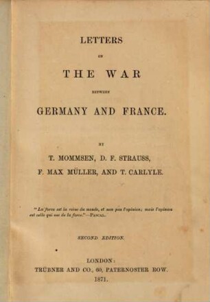 Letters on the War between Germany and France : By T. Mommsen, D. F. Strauss, F. Max Müller, and T. Carlyle