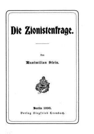 Die Zionistenfrage / von Maximilian Stein