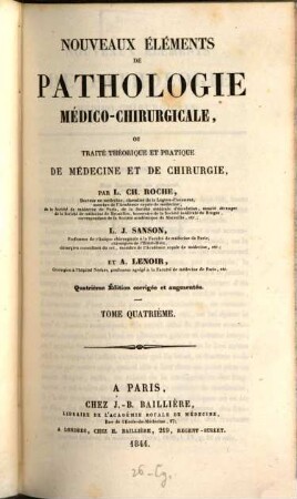 Nouveaux éléments de pathologie médicochirurgicale, ou traité théorique et pratique de médecine et de chirurgie par L.-Ch. Roche, L. J. Sanson et A. Lenoir. 4