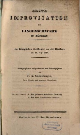 Erste Improvisation in München : Im Kön. Hoftheater an der Residenz am 19. July 1830 ; Enthaltend: 1. Die größere mündliche Dichtung. 2. Die 5 schriftlichen Gedichte