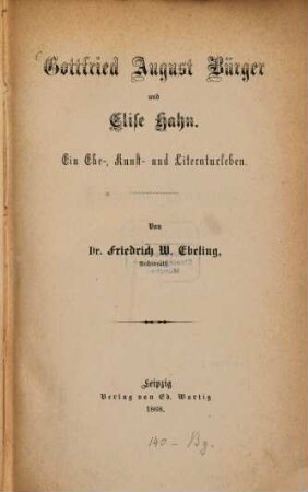 Gottfried August Bürger und Elise Hahn : Ein Ehe-, Kunst- u. Literaturleben