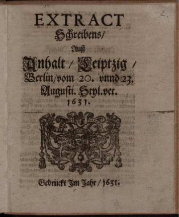 Extract Schreibens/ Auß Anhalt/ Leiptzig/ Berlin/ vom 20. unnd 23. Augusti. Styl. vet. 1631.