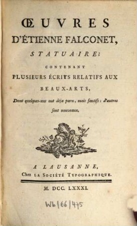 Oeuvres d'Etienne Falconet : contenant plusieurs écrits relatifs aux beaux-arts, dont quelques-uns ont déjà paru, mais fautifs: d'autres sont nouveaux. 1