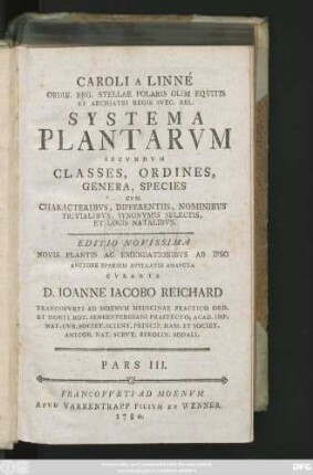 Ps. 3: Caroli A Linné Ordin. Reg. Stellae Polaris Olim Eqvitis Et Archiatri Regis Svec. Rel. Systema Plantarvm Secvndvm Classes, Ordines, Genera, Species : Cvm Characteribvs, Differentiis, Nominibvs Trivialibvs, Synonymis Selectis, Et Locis Natalibvs