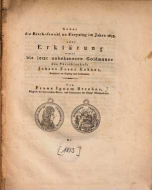 Ueber die Bischofswahl zu Freysing im Jahre 1695, oder Erklärung einer bis jetzt unbekannten Goldmünze des Fürstbischofs Johann Franz Eckher, Freyherrn zu Kapfing und Lichteneck