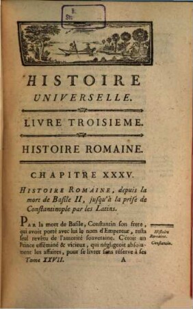Histoire Universelle, Depuis Le Commencement Du Monde Jusqu'a Présent, 27. Contenant la suite de l'Histoire Romaine, depuis la mort de Basile II, jusqu'à la destruction de l'Empire Romain par les Turcs, et le commencemens de l'Histoire des Carthaginois