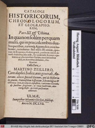 Catalogi Historicorum, Chronologorum, Et Geographorum, Pars III. & Ultima : In qua non solum perquam multi, qui in praecedentibus duabus partibus, earumq[ue] Appendice, non habentur, recensentur: Sed etiam Illi omnes, quorum ibi fit mentio ...