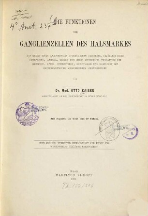 Die Funktionen der Ganglienzellen des Halsmarkes auf Grund einer anatomischen Untersuchung derselben, bezüglich ihrer Gruppirung, Anzahl, Grösse und ihres chemischen Verhaltens bei Menschen, Affen, Cheiropteren, Insectivoren und Kaninchen mit Berücksichtigung verschiedener Lebensperioden : mit Figuren im Text und 19 Tafeln : eine von der Utrechter Gesellschaft für Kunst und Wissenschaft gekrönte Preisschrift
