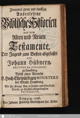 Zweymal zwey und funffzig Auserlesene Biblische Historien aus dem Alten und Neuen Testamente : Der Jugend zum Besten abgefasset