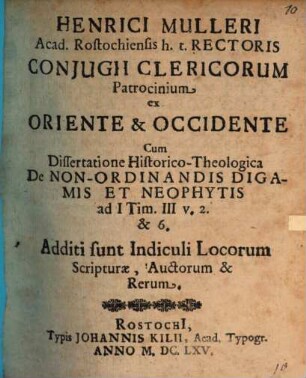 Henrici Mulleri ... Conjugii clericorum patrocinium ex oriente et occidente