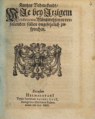 Kurtzes Bedenckendt, wie bey Itzigem reducirten Müntzwehsen in vorfallenden fällen ungefehrlich zusprechen
