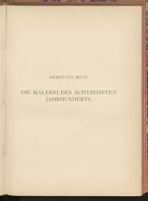 Siebentes Buch. Die Malerei des achtzehnten Jahrhunderts.