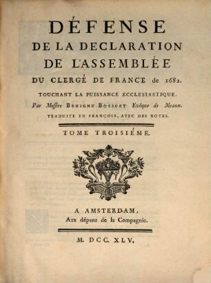 Défense De La Declaration De L'Assemblée Du Clergé De France de 1682. Touchant La Puissance Ecclesiastique. Tome Troisiéme
