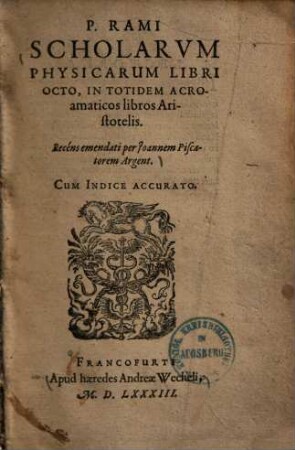 P. Rami Scholarum physicarum libri octo in totidem acroamaticos libros Aristotelis