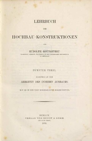 Lehrbuch der Hochbau-Konstruktionen, 5,1. 5. Nachtrag zu den Arbeiten des inneren Ausbaues : [Nachtrag zu Theil IV.]