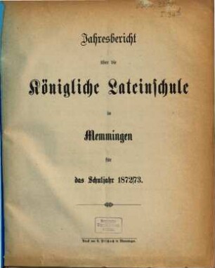 Jahresbericht über die Königl. Lateinschule in Memmingen : für das Schuljahr ... 1872/73, 1872/73