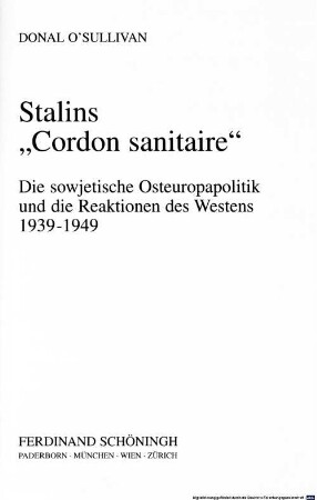 Stalins "Cordon sanitaire" : die sowjetische Osteuropapolitik und die Reaktionen des Westens 1939-1949