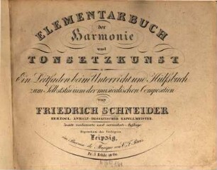 Elementarbuch der Harmonie und Tonsetzkunst : Ein Leitfaden beim Unterricht und Hilfsbuch zum Selbststudium der musikal. Composition