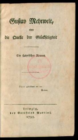 Gustav Mehrwelt, oder die Quelle der Glückseligkeit : Ein satyrischer Roman