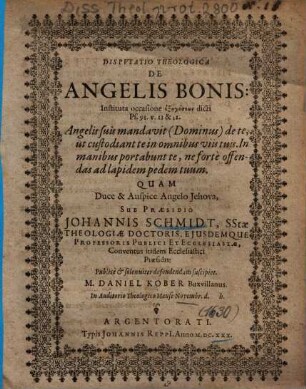 Dispvtatio Theologica De Angelis Bonis : Instituta occasione exēgēseōs dicti Ps. 91. v. 11 & 12. ...