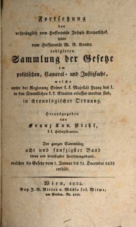 Sammlung der Gesetze im politischen, Cameral- und Justizfache, welche unter der Regierung Seiner K.K. Majestät Franz des I. in den sämmtlichen K.K. Staaten erlassen worden sind : in chronologischer Ordnung. 33=58. 1832, Gesetze vom 1. Januar bis 31. December
