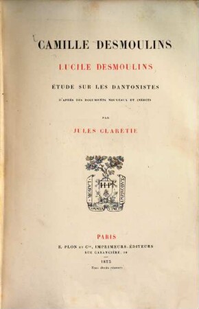 Camille Desmoulins, Lucile Desmoulins : étude sur les dantonistes d'après des documents nouveaux et inédits
