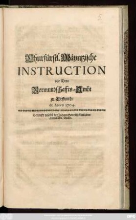 Churfürstl. Mäyntzische Instruction vor Dero Vormundschaffts-Ambt zu Erffurth, de Anno 1704.