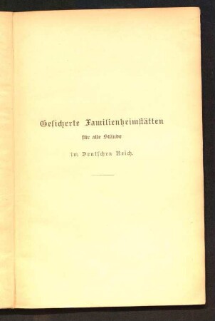 Gesicherte Familienheimstätten für alle Stände im Deutschen Reich